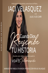 Cuando Dios Reescribe Tu Historia (When God Rescripts Your Life)