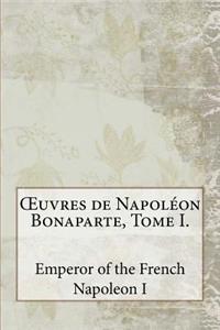 OEuvres de Napoléon Bonaparte, Tome I.