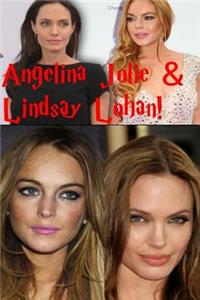 Angelina Jolie & Lindsay Lohan!