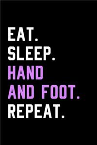 Eat Sleep Hand and Foot Repeat