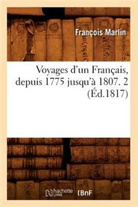 Voyages d'Un Français, Depuis 1775 Jusqu'à 1807. 2 (Éd.1817)