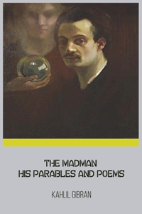 Madman His Parables and Poems by Kahlil Gibran