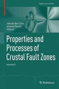Properties and Processes of Crustal Fault Zones, Volume II