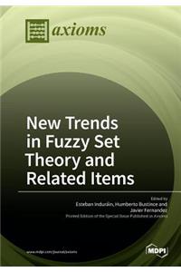 New Trends in Fuzzy Set Theory and Related Items