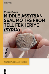 Middle Assyrian Seal Motifs from Tell Fekheriye (Syria)