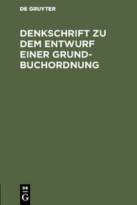 Denkschrift Zu Dem Entwurf Einer Grundbuchordnung