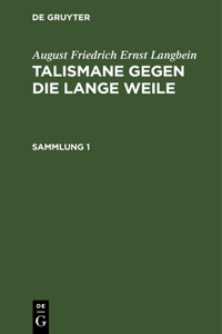 August Friedrich Ernst Langbein: Talismane Gegen Die Lange Weile. Sammlung 1