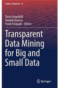 Transparent Data Mining for Big and Small Data