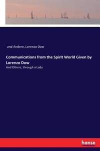 Communications from the Spirit World Given by Lorenzo Dow