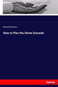 How to Plan the Home Grounds