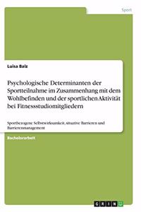 Psychologische Determinanten der Sportteilnahme im Zusammenhang mit dem Wohlbefinden und der sportlichen Aktivität bei Fitnessstudiomitgliedern