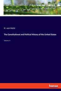 Constitutional and Political History of the United States: Volume III