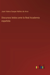 Discursos leidos ante la Real Academia española