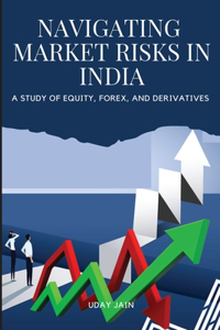 Navigating Market Risks in India A Study of Equity, Forex, and Derivatives