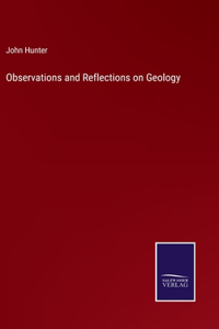 Observations and Reflections on Geology