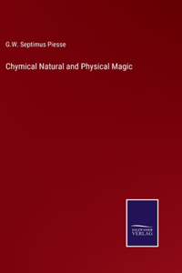 Chymical Natural and Physical Magic