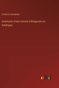 Aventures d'une colonie d'émigrants en Amérique