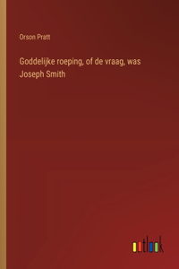 Goddelijke roeping, of de vraag, was Joseph Smith