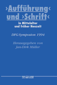 Aufführung Und Schrift in Mittelalter Und Früher Neuzeit: Dfg-Symposion 1994