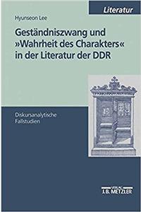 Geständniszwang Und Wahrheit Des Charakters in Der Literatur Der Ddr