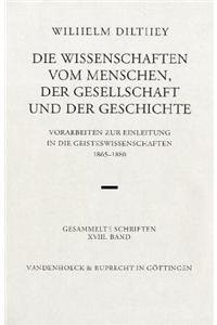 Wilhelm Dilthey-Gesammelte Schriften: Band 18: Die Wissenschaften Vom Menschen, Der Gesellschaft Und Der Geschichte: Vorarbeiten Zur Einleitung in Die Geisteswissenschaften (1865-1880)