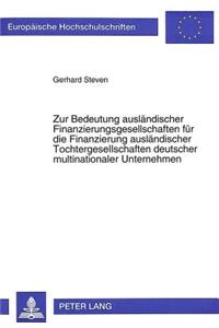 Zur Bedeutung auslaendischer Finanzierungsgesellschaften fuer die Finanzierung auslaendischer Tochtergesellschaften deutscher multinationaler Unternehmen