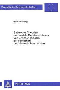 Subjektive Theorien und soziale Repraesentationen von Erziehungszielen bei deutschen und chinesischen Lehrern