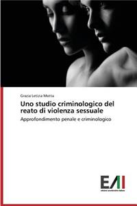 Uno studio criminologico del reato di violenza sessuale