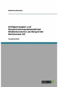 Erfolgsstrategien und Konzentrationsproblematik bei Medienkonzernen am Beispiel der Bertelsmann AG