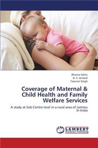 Coverage of Maternal & Child Health and Family Welfare Services