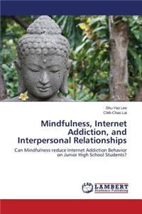 Mindfulness, Internet Addiction, and Interpersonal Relationships