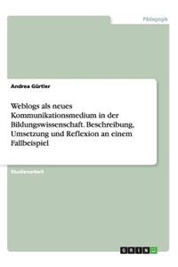 Weblogs als neues Kommunikationsmedium in der Bildungswissenschaft. Beschreibung, Umsetzung und Reflexion an einem Fallbeispiel