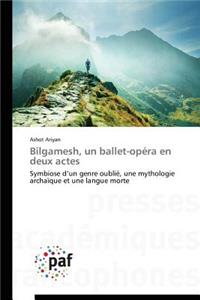 Bilgamesh, Un Ballet-Opéra En Deux Actes