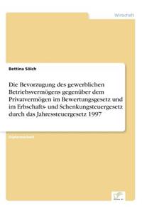 Bevorzugung des gewerblichen Betriebsvermögens gegenüber dem Privatvermögen im Bewertungsgesetz und im Erbschafts- und Schenkungsteuergesetz durch das Jahressteuergesetz 1997