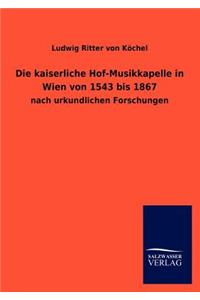 kaiserliche Hof-Musikkapelle in Wien von 1543 bis 1867