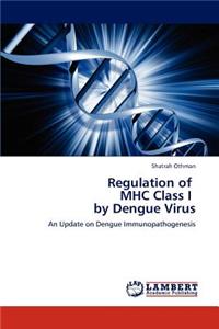 Regulation of MHC Class I by Dengue Virus