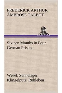 Sixteen Months in Four German Prisons Wesel, Sennelager, Klingelputz, Ruhleben