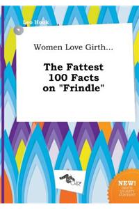 Women Love Girth... the Fattest 100 Facts on Frindle