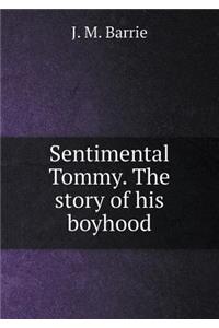 Sentimental Tommy. the Story of His Boyhood