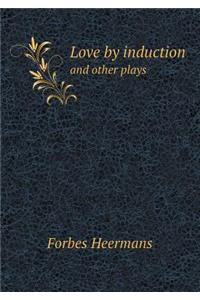 Love by Induction and Other Plays