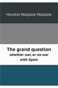 The grand question whether war, or no war with Spain