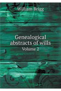 Genealogical abstracts of wills Volume 2