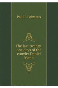 The Last Twenty-One Days of the Convict Daniel Mann