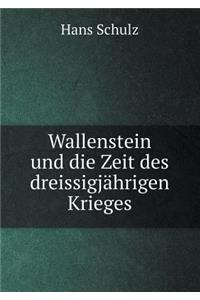 Wallenstein und die Zeit des dreissigjährigen Krieges