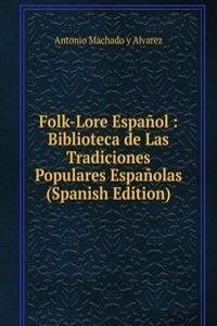 Folk-Lore Espanol : Biblioteca de Las Tradiciones Populares Espanolas (Spanish Edition)