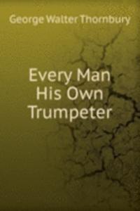 Every Man His Own Trumpeter