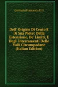 Dell' Origine Di Cento E Di Sua Pieve: Della Estensione, De' Limiti, E Degl' Interramenti Delle Valli Circumpadane (Italian Edition)