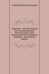 Allgemeine und Specielle Therapie der Geisteskrankheiten und Seelenstorungen