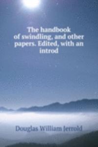 handbook of swindling, and other papers. Edited, with an introd.