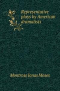 Representative plays by American dramatists